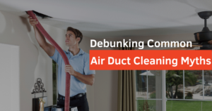 Air Duct Cleaning Myths