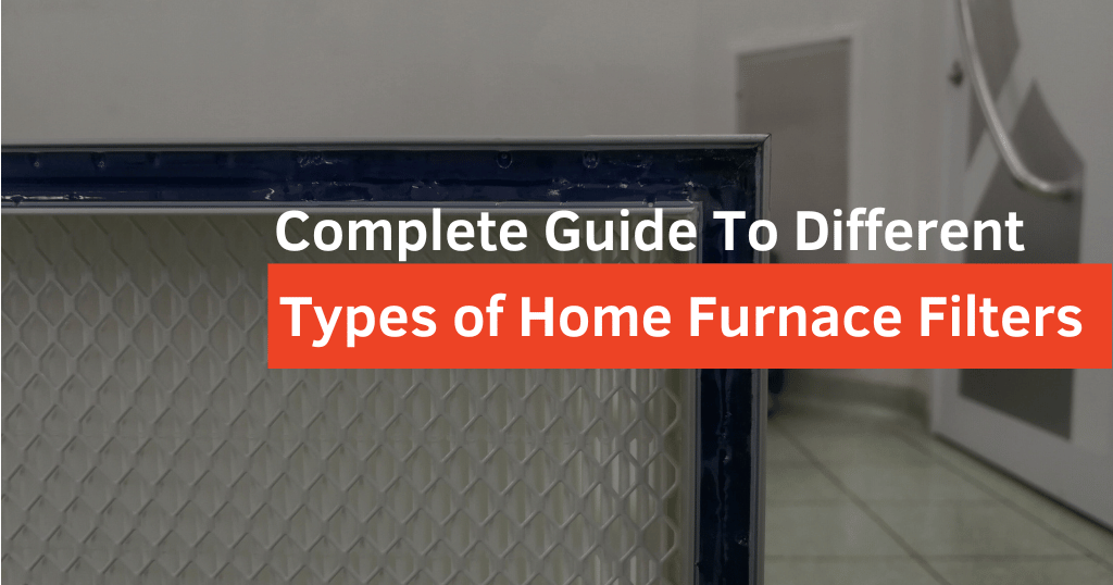 Complete Guide To Different Types of Home Furnace Filters
