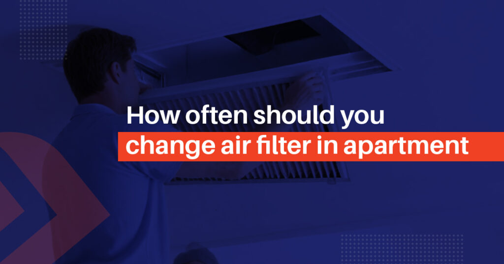 How often should you change air filter in apartment