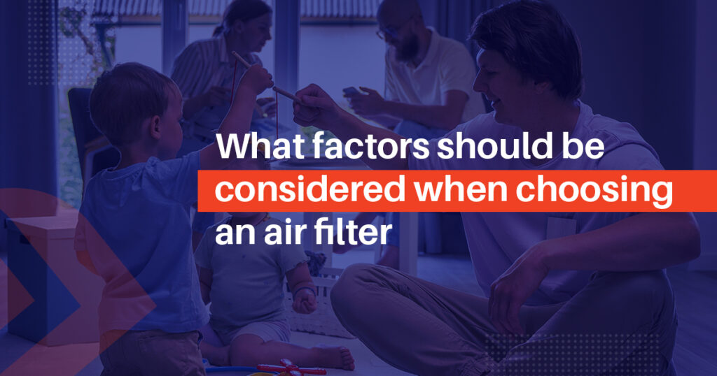 What factors should be considered when choosing an air filter